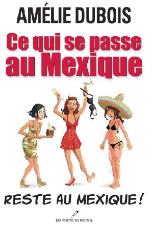 [Ce qui se passe à... 01] • Ce Qui Se Passe Au Mexique Reste Au Mexique!
